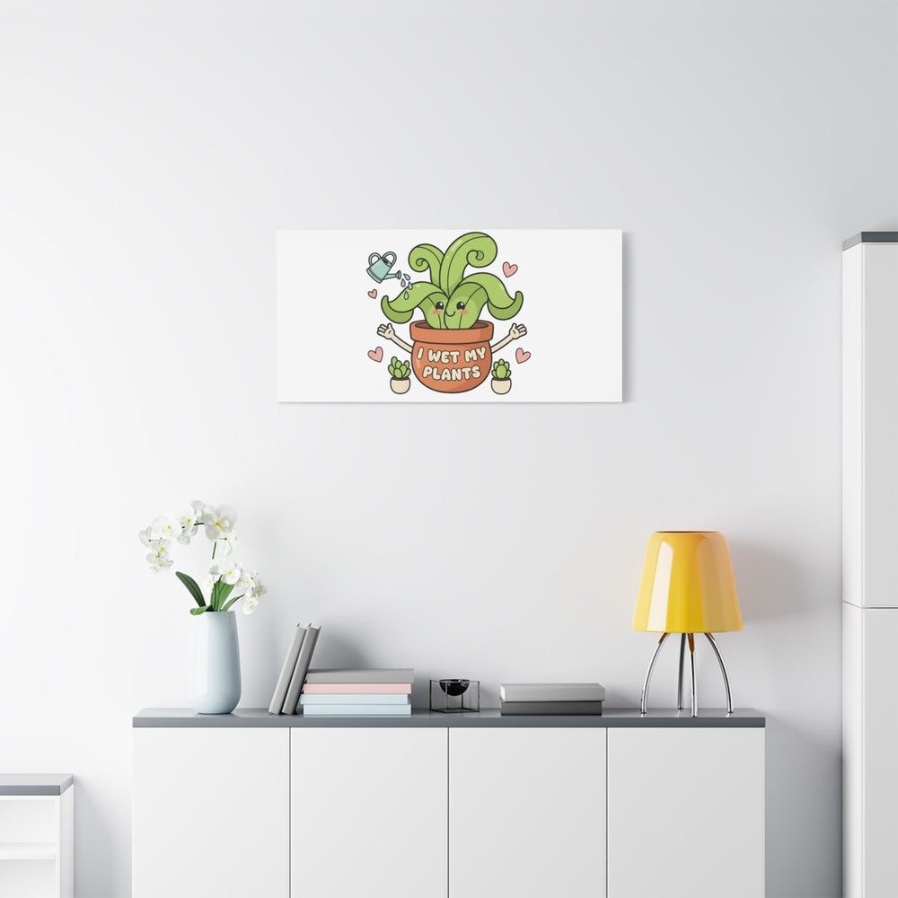 I Wet My Plants Canvas | Plant Parent Humor, Cute Succulent Art