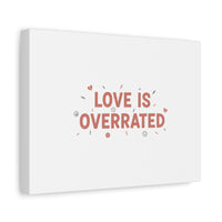Love Is Overrated Canvas | Anti‑Valentine wall art, sarcastic quote poster