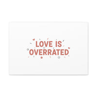 Love Is Overrated Canvas | Anti‑Valentine wall art, sarcastic quote poster