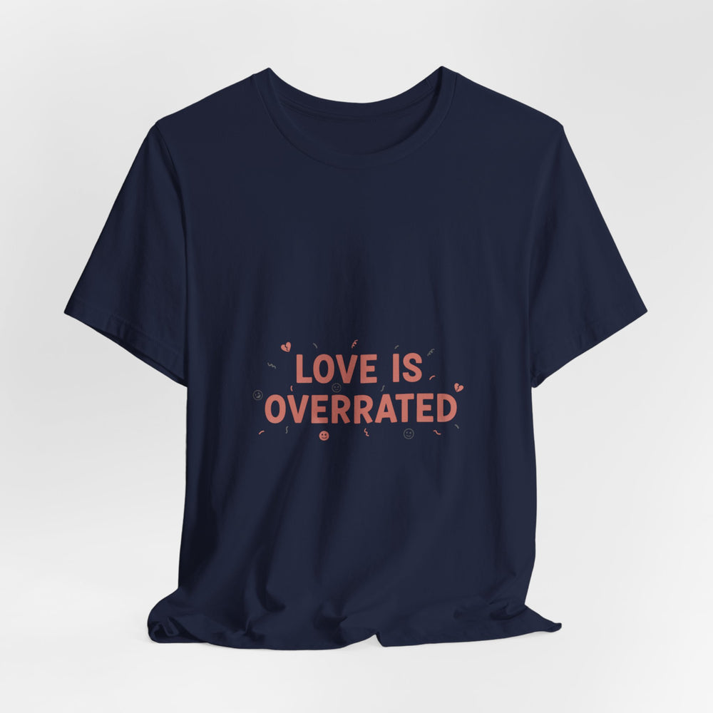 Love Is Overrated Tee | Anti Valentine shirt, Single Humor Tee