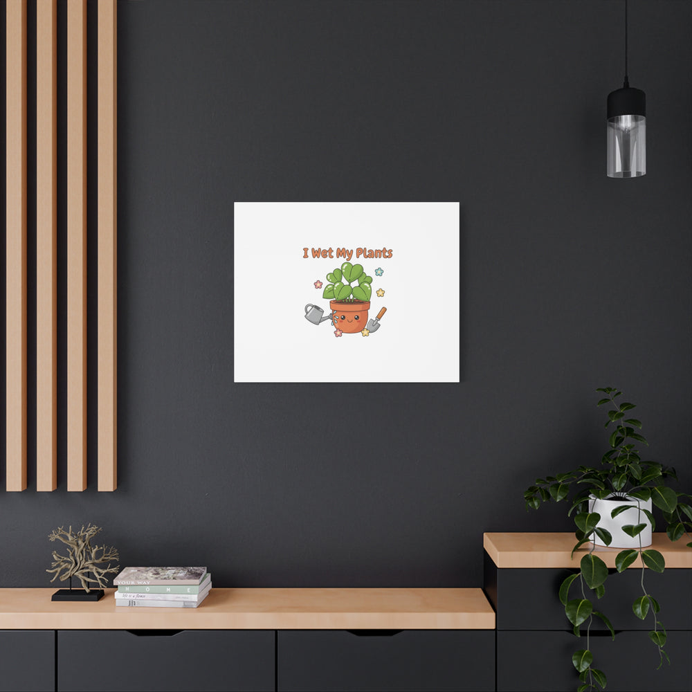 I Wet My Plants Canvas | Plant Parent Humor, Botanical Pun Decor