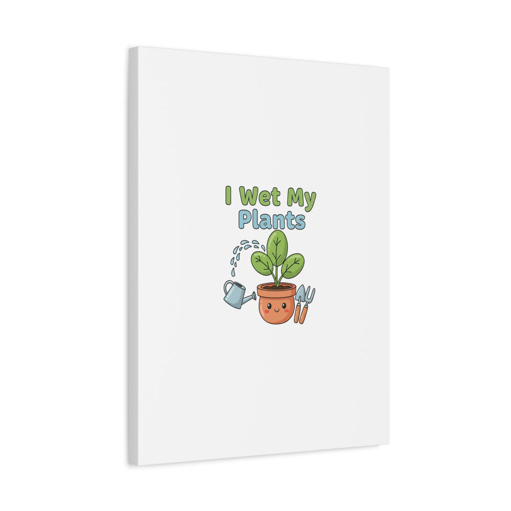 I Wet My Plants Canvas | Plant Parent Pun, Modern Botanical Wall Art