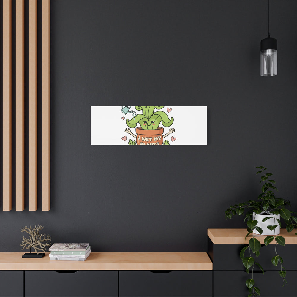 I Wet My Plants Canvas | Plant Parent Humor, Cute Succulent Art