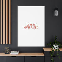 Love Is Overrated Canvas | Anti‑Valentine wall art, sarcastic quote poster