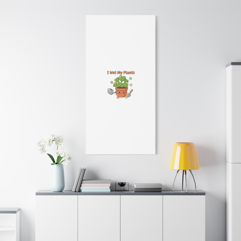 I Wet My Plants Canvas | Plant Parent Humor, Botanical Pun Decor