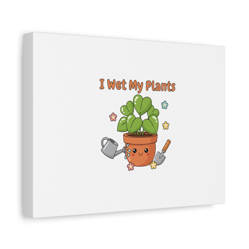 I Wet My Plants Canvas | Plant Parent Humor, Botanical Pun Decor