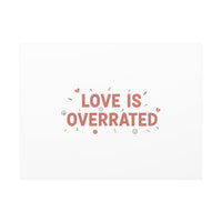Love Is Overrated Canvas | Anti‑Valentine wall art, sarcastic quote poster