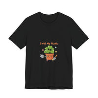 Bella+Canvas3001 | I Wet My Plants Tee | Plant Parent Humor, Succulent Pun Shirt