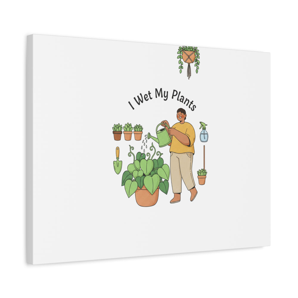 I Wet My Plants Canvas | Plant Parent Humor, Botanical Pun Wall Art