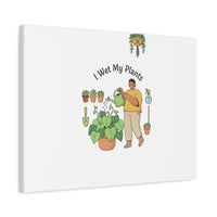 I Wet My Plants Canvas | Plant Parent Humor, Botanical Pun Wall Art