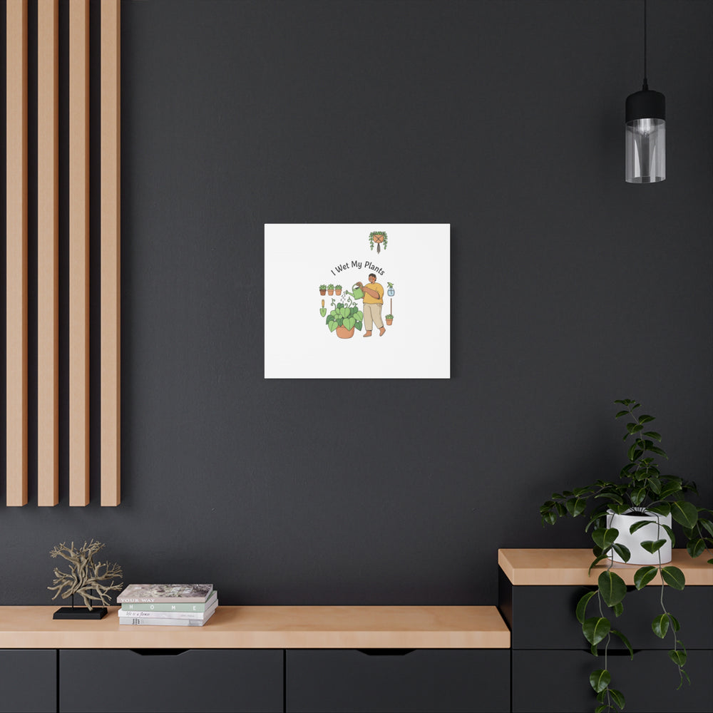 I Wet My Plants Canvas | Plant Parent Humor, Botanical Pun Wall Art