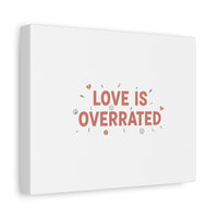 Love Is Overrated Canvas | Anti‑Valentine wall art, sarcastic quote poster