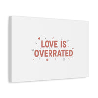 Love Is Overrated Canvas | Anti‑Valentine wall art, sarcastic quote poster