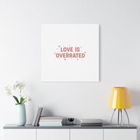 Love Is Overrated Canvas | Anti‑Valentine wall art, sarcastic quote poster