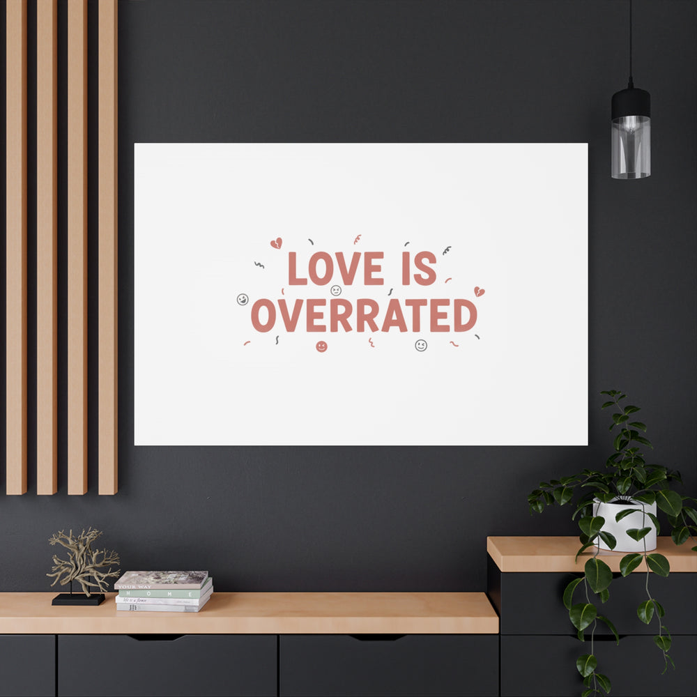 Love Is Overrated Canvas | Anti‑Valentine wall art, sarcastic quote poster