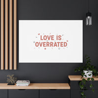 Love Is Overrated Canvas | Anti‑Valentine wall art, sarcastic quote poster
