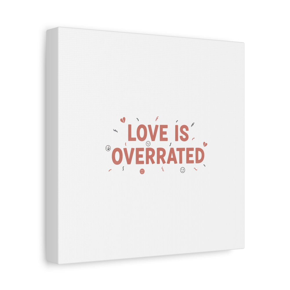 Love Is Overrated Canvas | Anti‑Valentine wall art, sarcastic quote poster