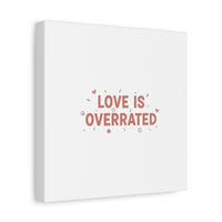 Love Is Overrated Canvas | Anti‑Valentine wall art, sarcastic quote poster