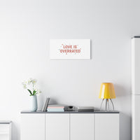 Love Is Overrated Canvas | Anti‑Valentine wall art, sarcastic quote poster