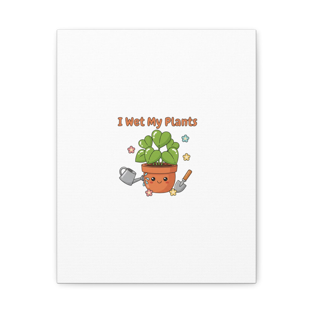 I Wet My Plants Canvas | Plant Parent Humor, Botanical Pun Decor