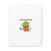 I Wet My Plants Canvas | Plant Parent Humor, Botanical Pun Decor