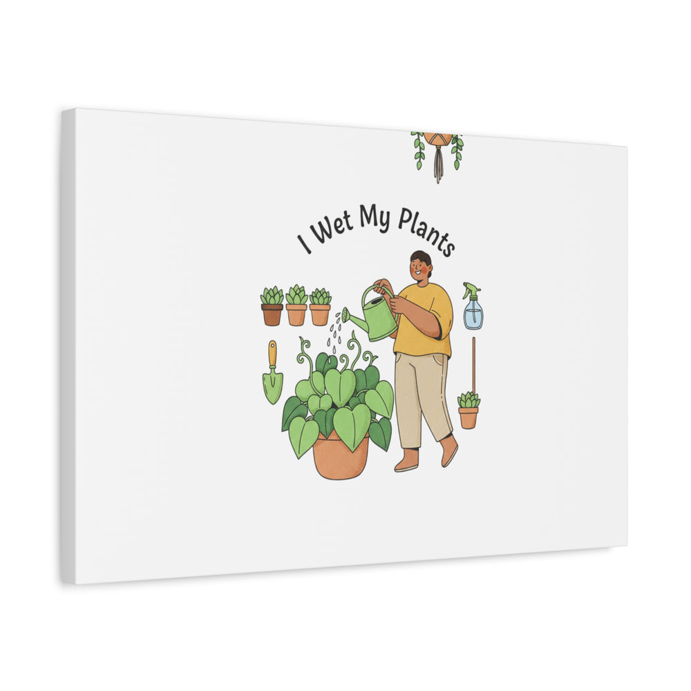 I Wet My Plants Canvas | Plant Parent Humor, Botanical Pun Wall Art