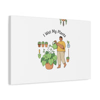 I Wet My Plants Canvas | Plant Parent Humor, Botanical Pun Wall Art