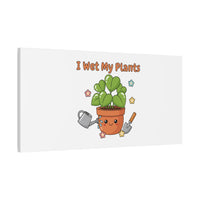 I Wet My Plants Canvas | Plant Parent Humor, Botanical Pun Decor