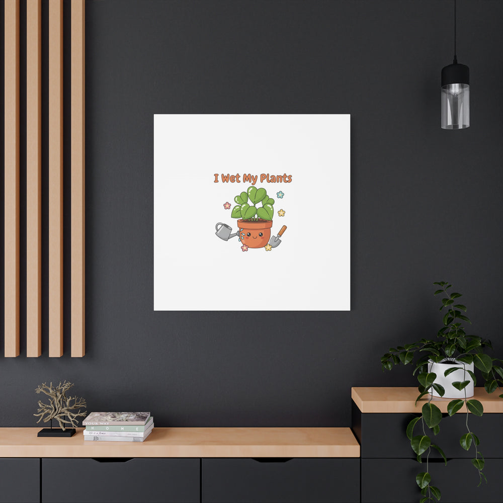 I Wet My Plants Canvas | Plant Parent Humor, Botanical Pun Decor