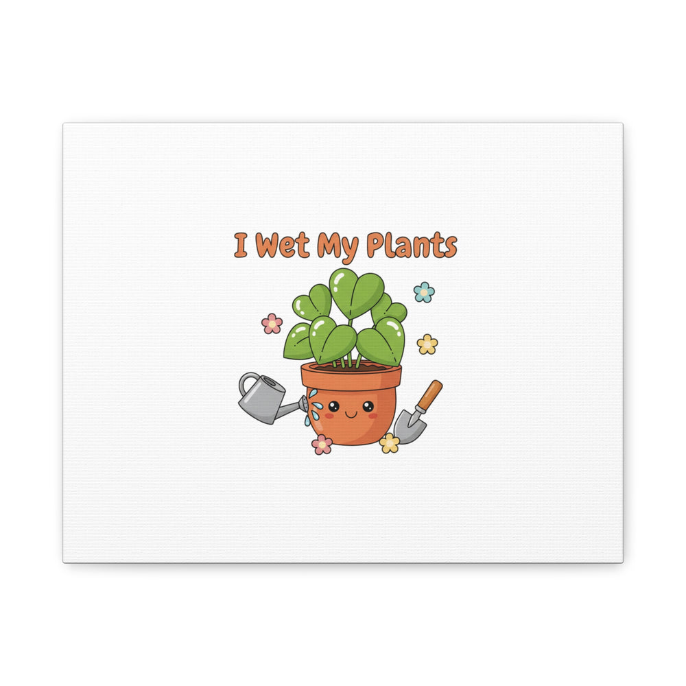 I Wet My Plants Canvas | Plant Parent Humor, Botanical Pun Decor