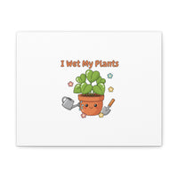 I Wet My Plants Canvas | Plant Parent Humor, Botanical Pun Decor