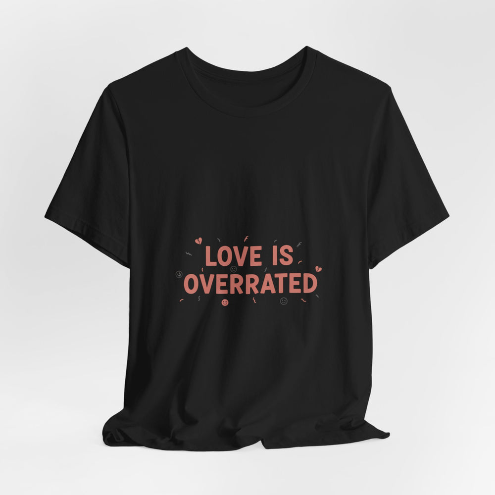 Love Is Overrated Tee | Anti Valentine shirt, Single Humor Tee