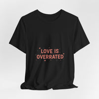 Love Is Overrated Tee | Anti Valentine shirt, Single Humor Tee