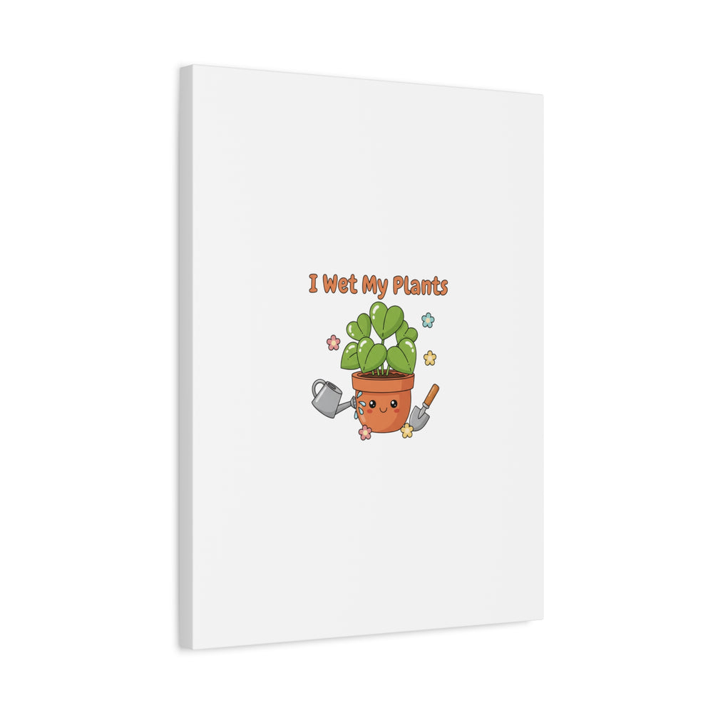I Wet My Plants Canvas | Plant Parent Humor, Botanical Pun Decor