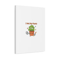 I Wet My Plants Canvas | Plant Parent Humor, Botanical Pun Decor