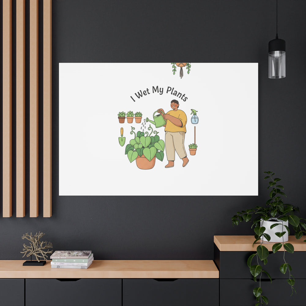 I Wet My Plants Canvas | Plant Parent Humor, Botanical Pun Wall Art