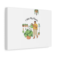 I Wet My Plants Canvas | Plant Parent Humor, Botanical Pun Wall Art