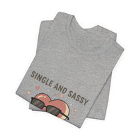 Single and Sassy Tee | Anti Valentine shirt, single humor tee