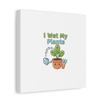 I Wet My Plants Canvas | Plant Parent Pun, Modern Botanical Wall Art