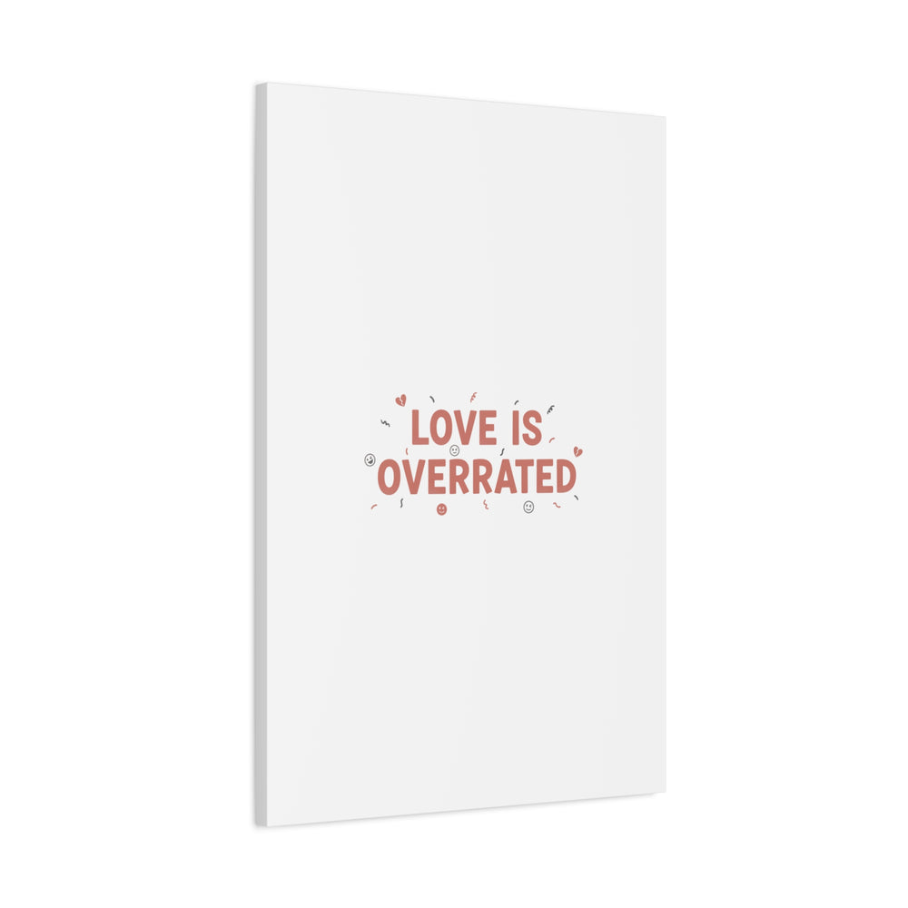 Love Is Overrated Canvas | Anti‑Valentine wall art, sarcastic quote poster