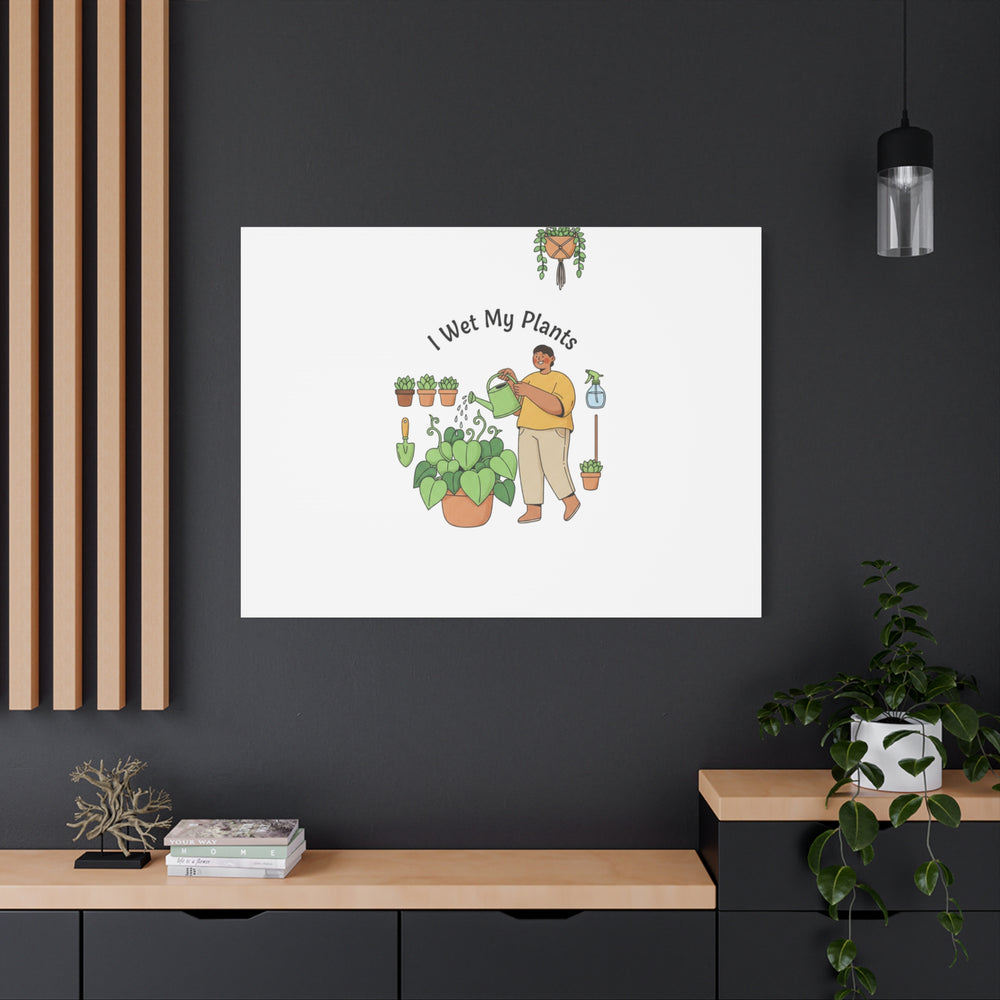 I Wet My Plants Canvas | Plant Parent Humor, Botanical Pun Wall Art