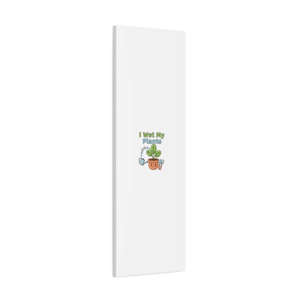 I Wet My Plants Canvas | Plant Parent Pun, Modern Botanical Wall Art