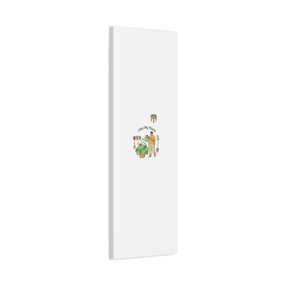 I Wet My Plants Canvas | Plant Parent Humor, Botanical Pun Wall Art