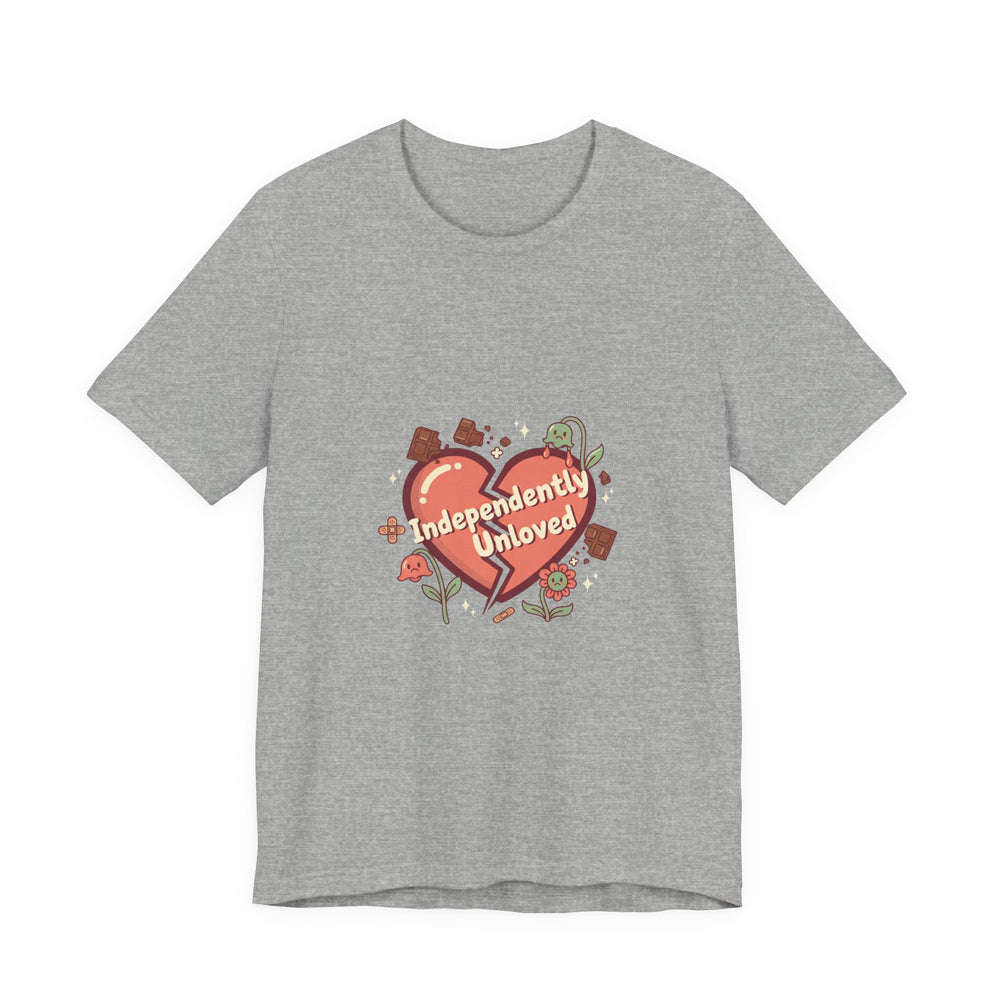 Independently Unloved Tee | Anti Valentine shirt, Single humor tee