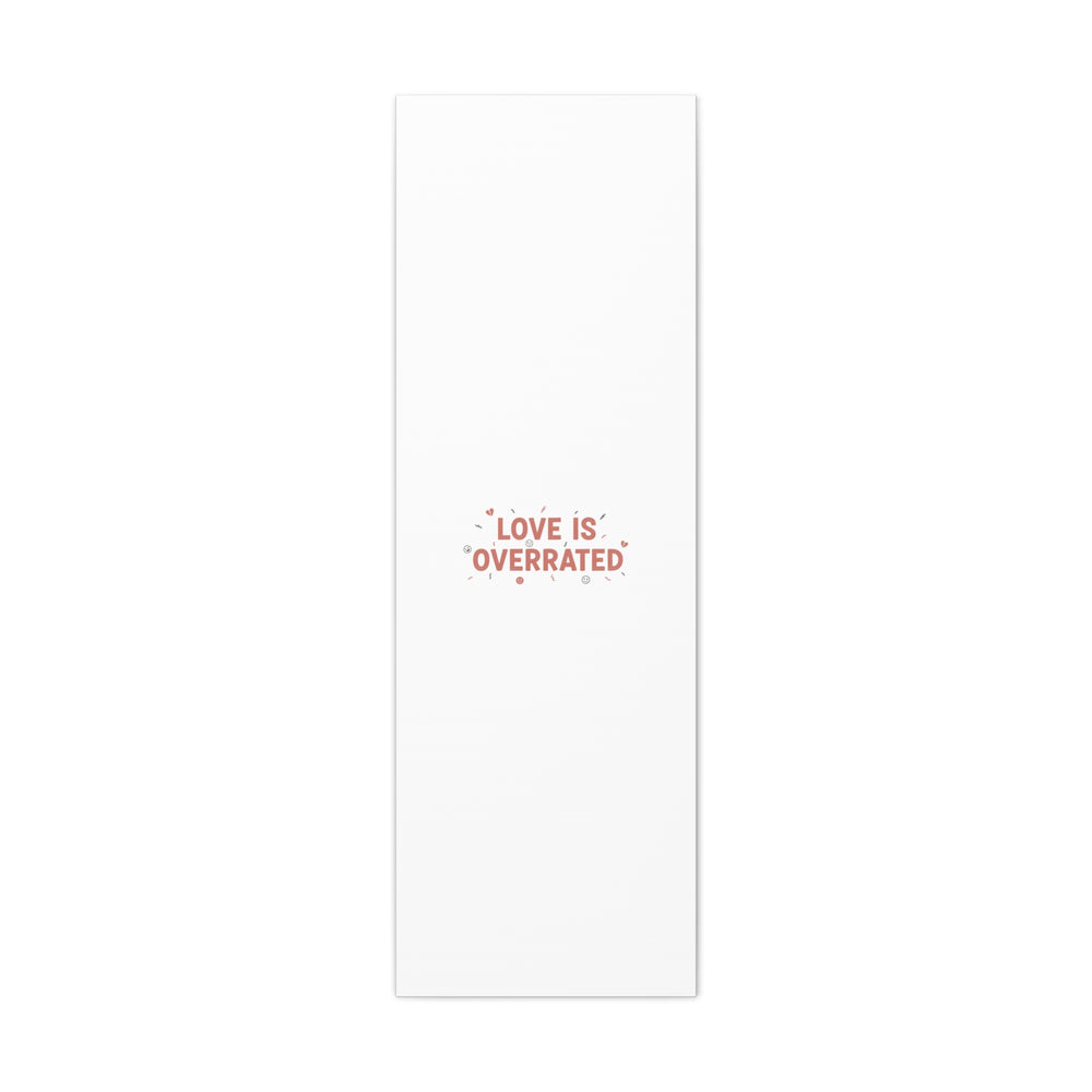 Love Is Overrated Canvas | Anti‑Valentine wall art, sarcastic quote poster