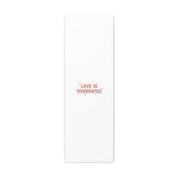 Love Is Overrated Canvas | Anti‑Valentine wall art, sarcastic quote poster