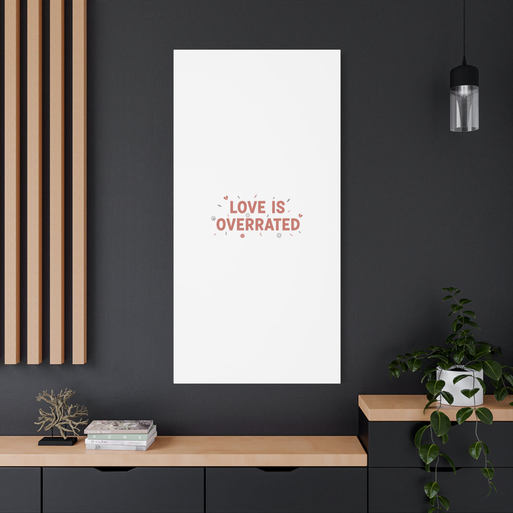Love Is Overrated Canvas | Anti‑Valentine wall art, sarcastic quote poster
