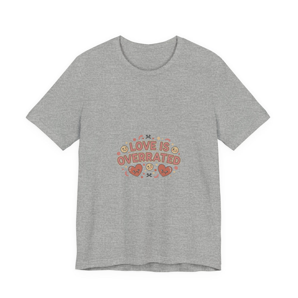 Love Is Overrated Tee | Anti Valentine shirt, Single Humor tee