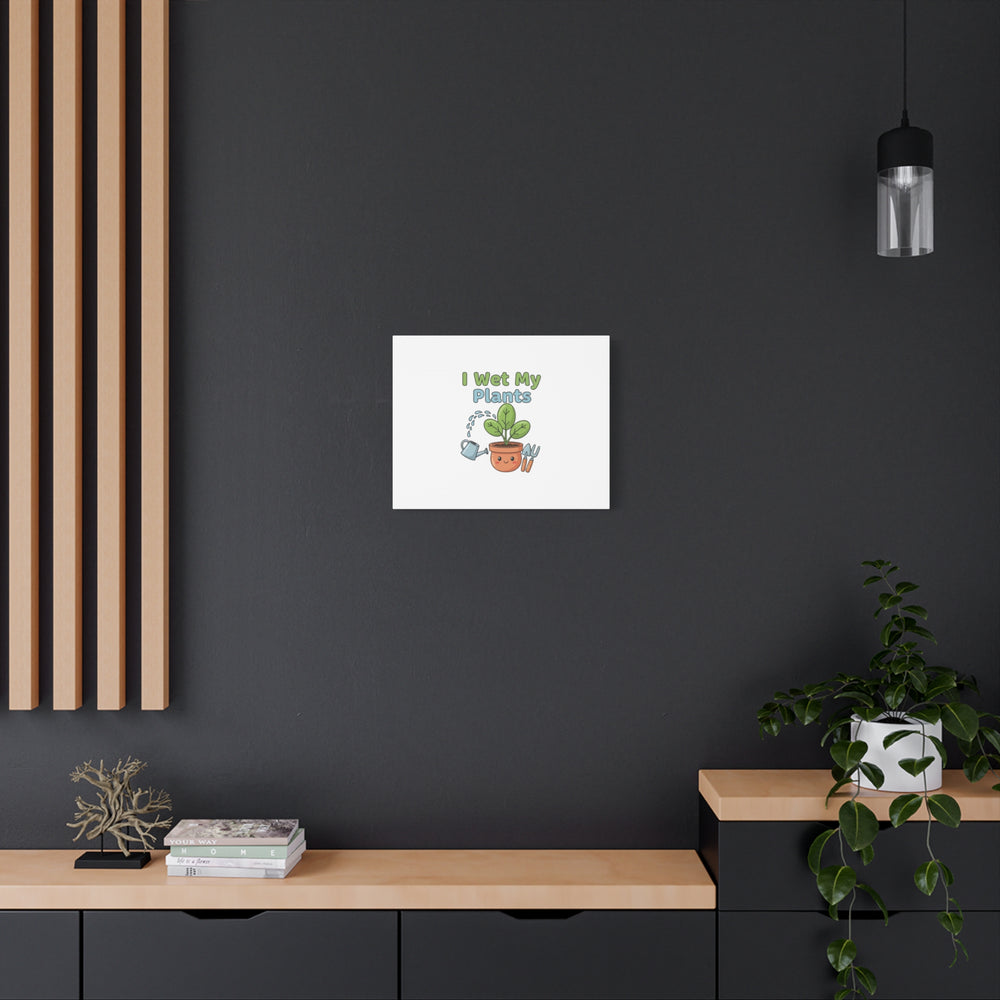I Wet My Plants Canvas | Plant Parent Pun, Modern Botanical Wall Art