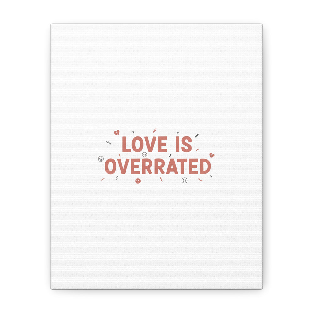 Love Is Overrated Canvas | Anti‑Valentine wall art, sarcastic quote poster